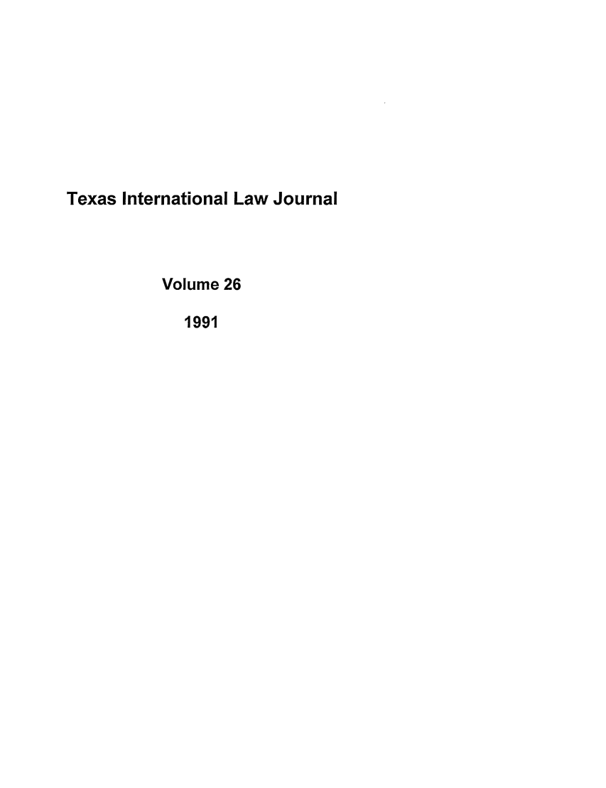 handle is hein.journals/tilj26 and id is 1 raw text is: Texas International Law Journal
Volume 26
1991


