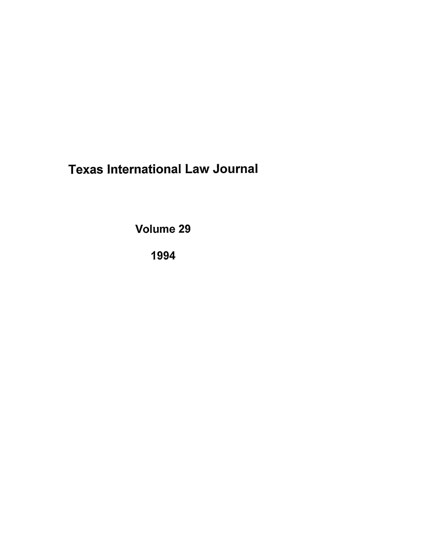 handle is hein.journals/tilj29 and id is 1 raw text is: Texas International Law Journal
Volume 29
1994


