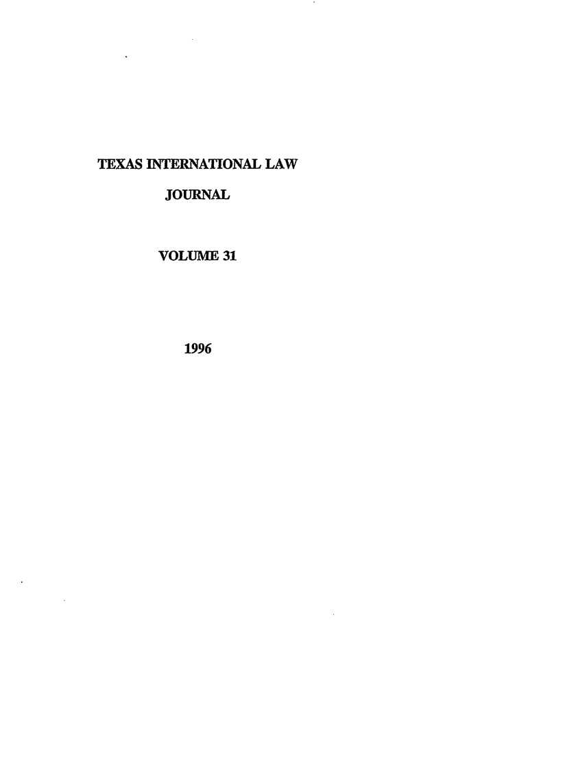 handle is hein.journals/tilj31 and id is 1 raw text is: TEXAS INTERNATIONAL LAW
JOURNAL
VOLUME 31
1996


