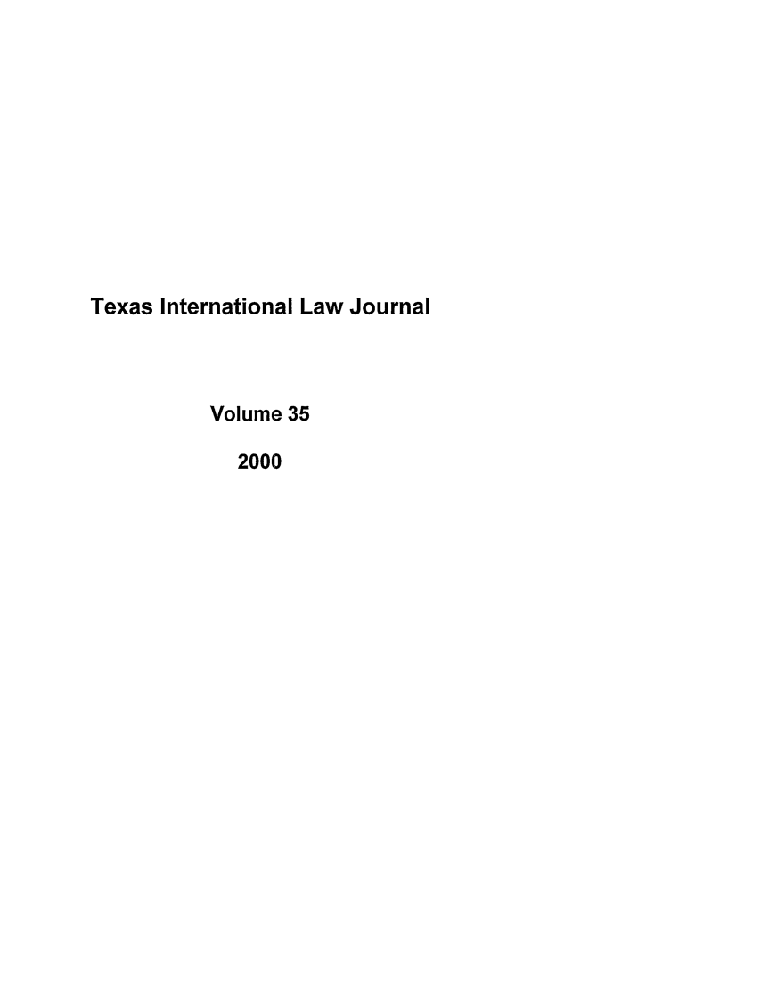 handle is hein.journals/tilj35 and id is 1 raw text is: Texas International Law Journal
Volume 35
2000


