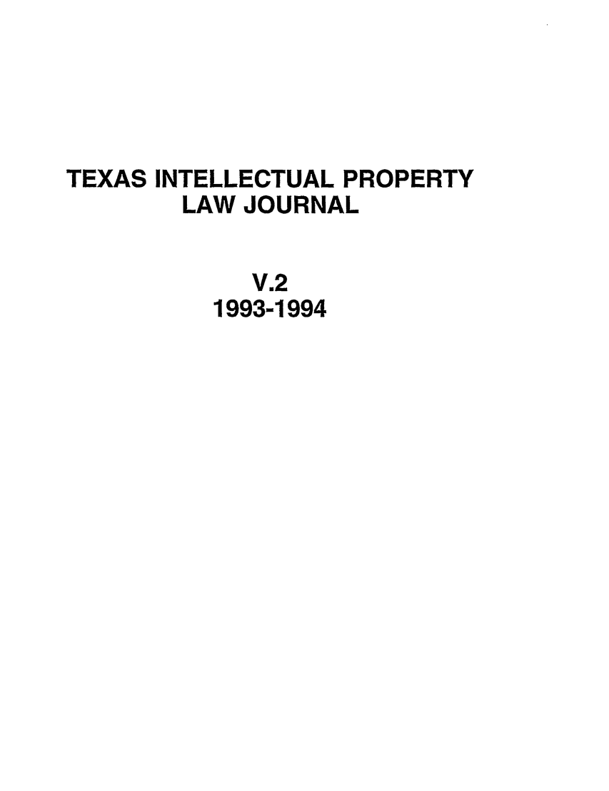 handle is hein.journals/tipj2 and id is 1 raw text is: TEXAS INTELLECTUAL PROPERTY
LAW JOURNAL
V.2
1993-1994


