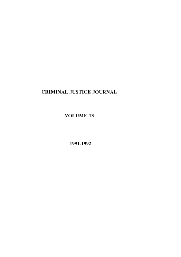handle is hein.journals/tjeflr13 and id is 1 raw text is: CRIMINAL JUSTICE JOURNAL
VOLUME 13
1991-1992


