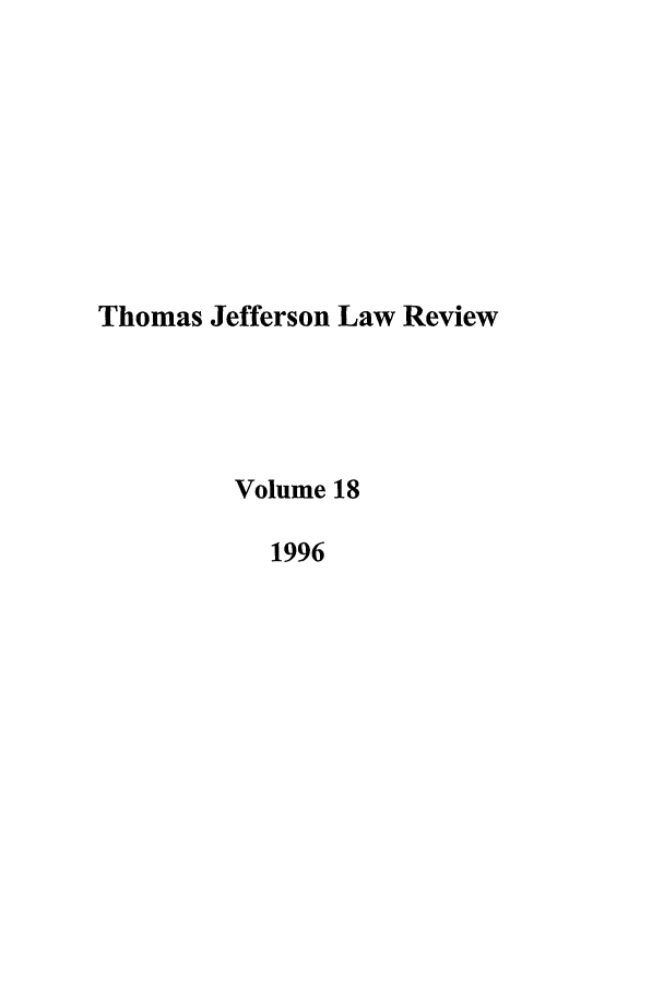 handle is hein.journals/tjeflr18 and id is 1 raw text is: Thomas Jefferson Law Review
Volume 18
1996


