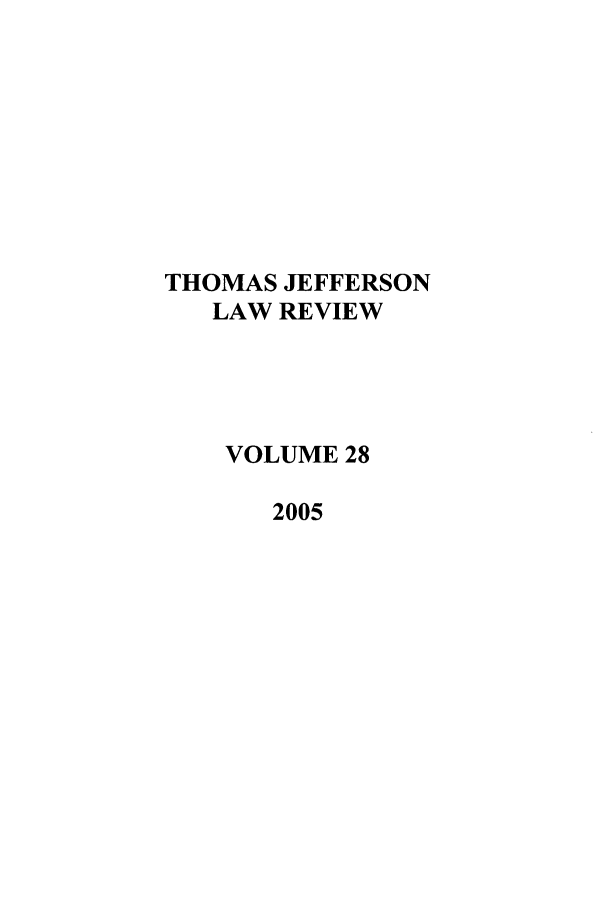 handle is hein.journals/tjeflr28 and id is 1 raw text is: THOMAS JEFFERSON
LAW REVIEW
VOLUME 28
2005



