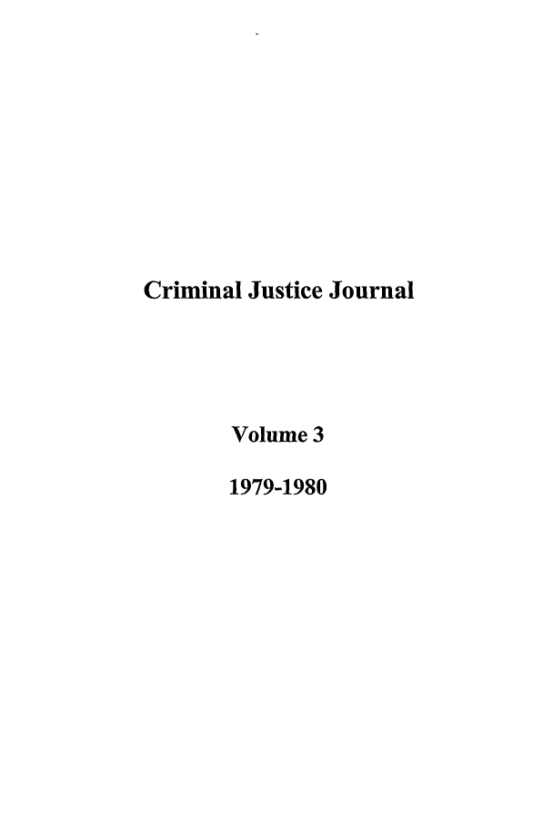 handle is hein.journals/tjeflr3 and id is 1 raw text is: Criminal Justice Journal
Volume 3
1979-1980


