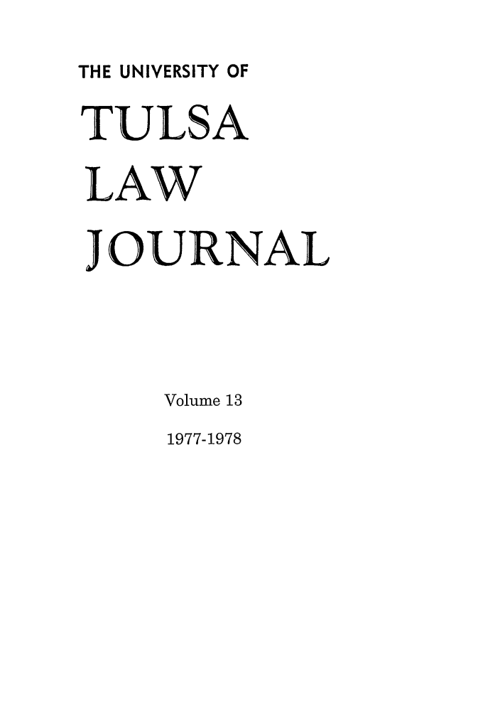 handle is hein.journals/tlj13 and id is 1 raw text is: THE UNIVERSITY OF
TULSA
LAW
JOURNAL
Volume 13
1977-1978


