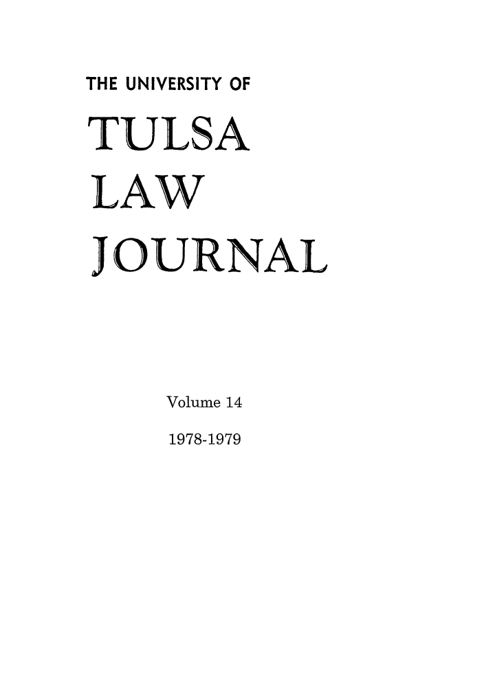 handle is hein.journals/tlj14 and id is 1 raw text is: THE UNIVERSITY OF
TULSA
LAW
JOURNAL
Volume 14
1978-1979



