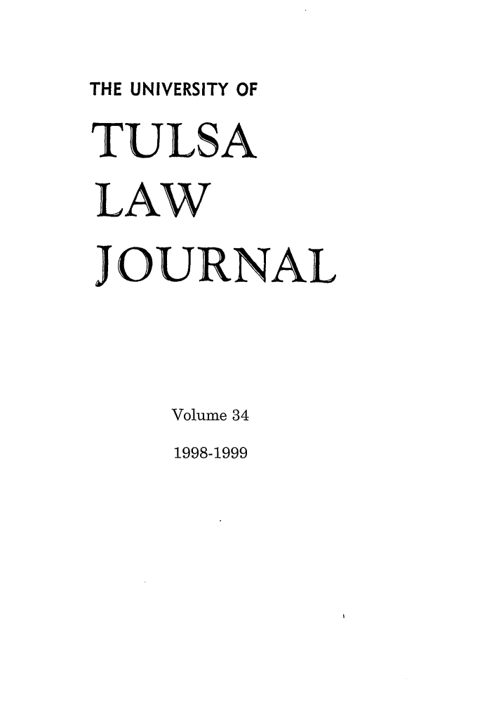 handle is hein.journals/tlj34 and id is 1 raw text is: THE UNIVERSITY OF
TULSA
LAW
JOURNAL
Volume 34
1998-1999


