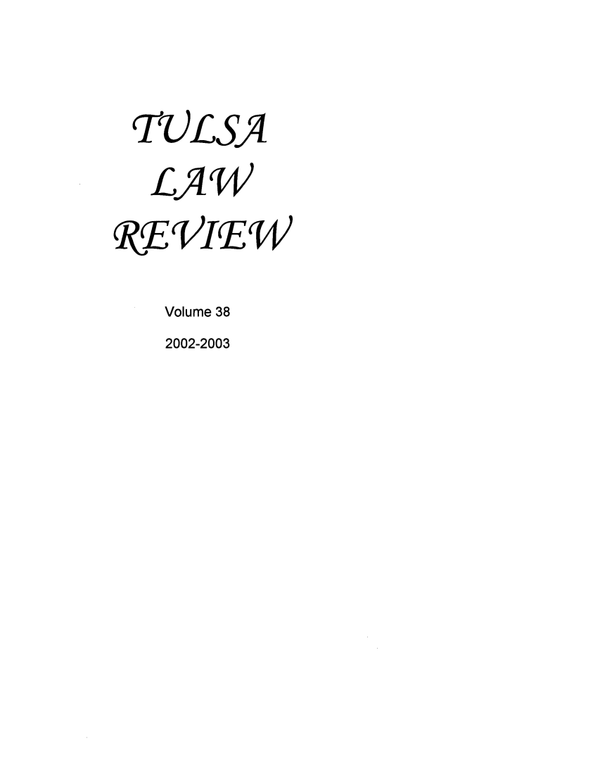 handle is hein.journals/tlj38 and id is 1 raw text is: TULSA
LAW
REVIEW
Volume 38
2002-2003



