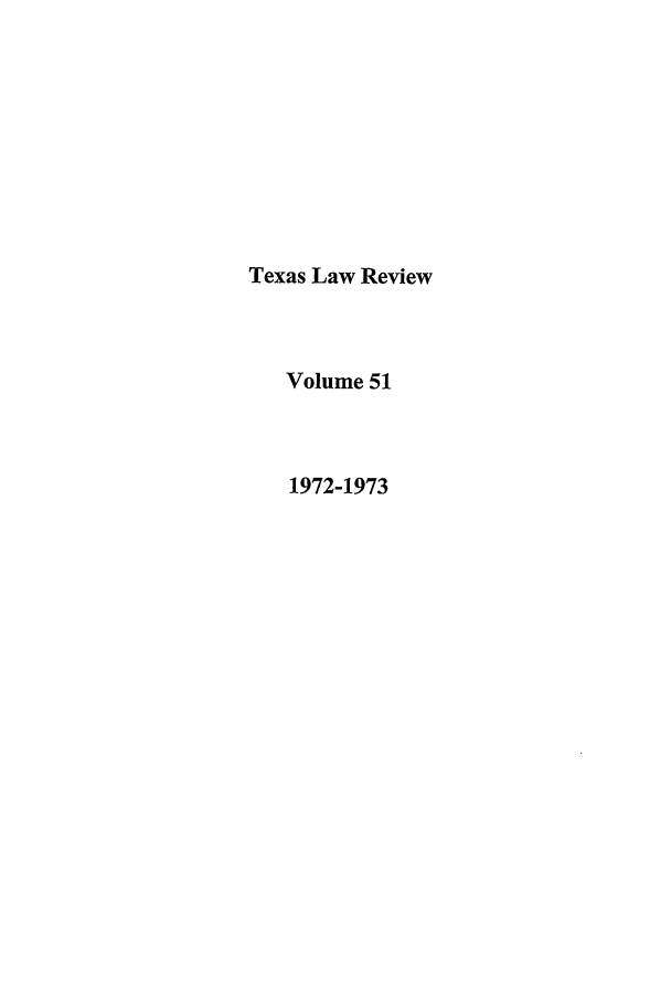 handle is hein.journals/tlr51 and id is 1 raw text is: Texas Law Review
Volume 51
1972-1973


