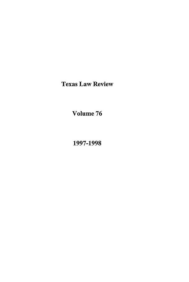 handle is hein.journals/tlr76 and id is 1 raw text is: Texas Law Review
Volume 76
1997-1998


