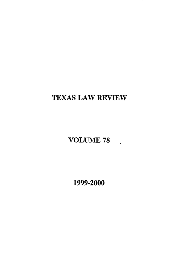 handle is hein.journals/tlr78 and id is 1 raw text is: TEXAS LAW REVIEW
VOLUME 78
1999-2000


