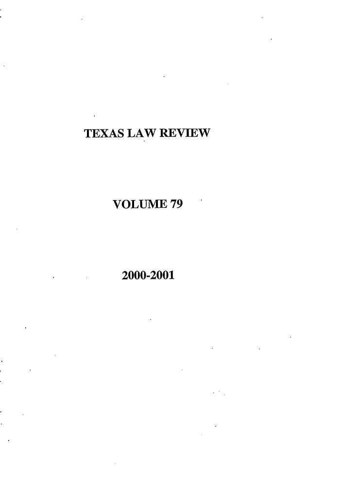handle is hein.journals/tlr79 and id is 1 raw text is: TEXAS LAW REVIEW
VOLUME 79
2000-2001


