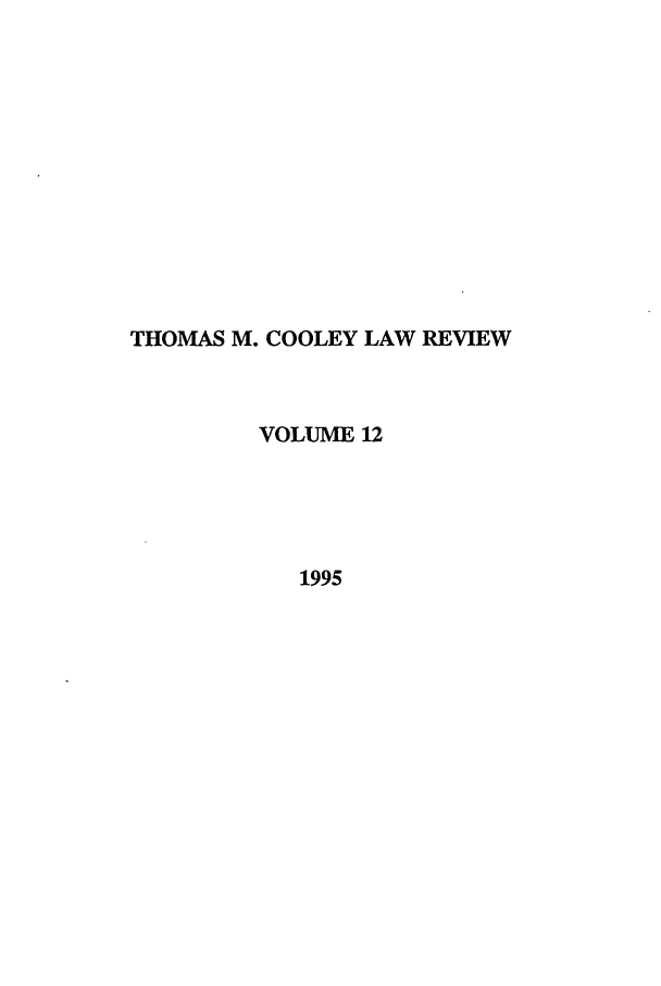 handle is hein.journals/tmclr12 and id is 1 raw text is: THOMAS M. COOLEY LAW REVIEW
VOLUME 12
1995


