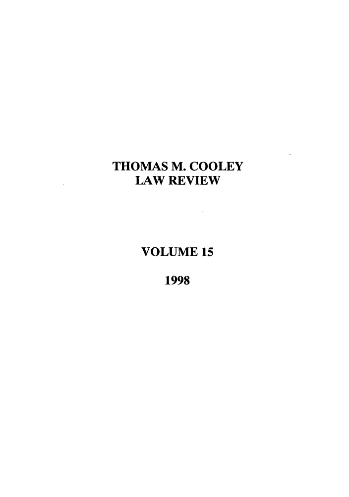 handle is hein.journals/tmclr15 and id is 1 raw text is: THOMAS M. COOLEY
LAW REVIEW
VOLUME 15
1998


