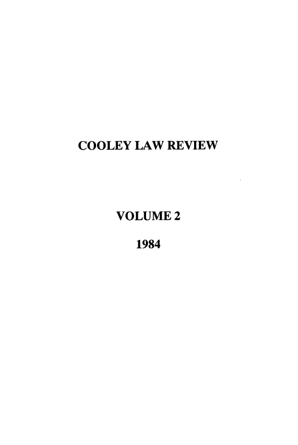 handle is hein.journals/tmclr2 and id is 1 raw text is: COOLEY LAW REVIEW
VOLUME 2
1984


