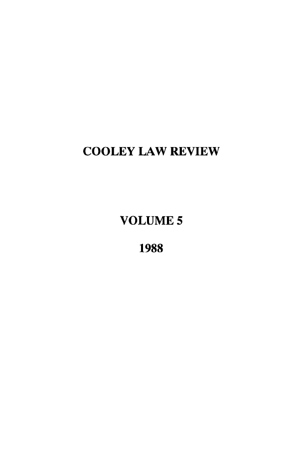 handle is hein.journals/tmclr5 and id is 1 raw text is: COOLEY LAW REVIEW
VOLUME 5
1988



