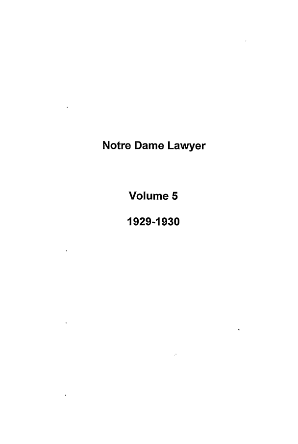 handle is hein.journals/tndl5 and id is 1 raw text is: Notre Dame Lawyer
Volume 5
1929-1930


