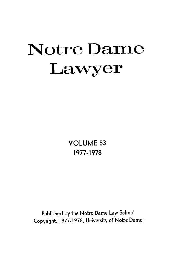 handle is hein.journals/tndl53 and id is 1 raw text is: Notre Dame
Lawyer
VOLUME 53
1977-1978
Published by the Notre Dame Law School
Copyright, 1977-1978, University of Notre Dame


