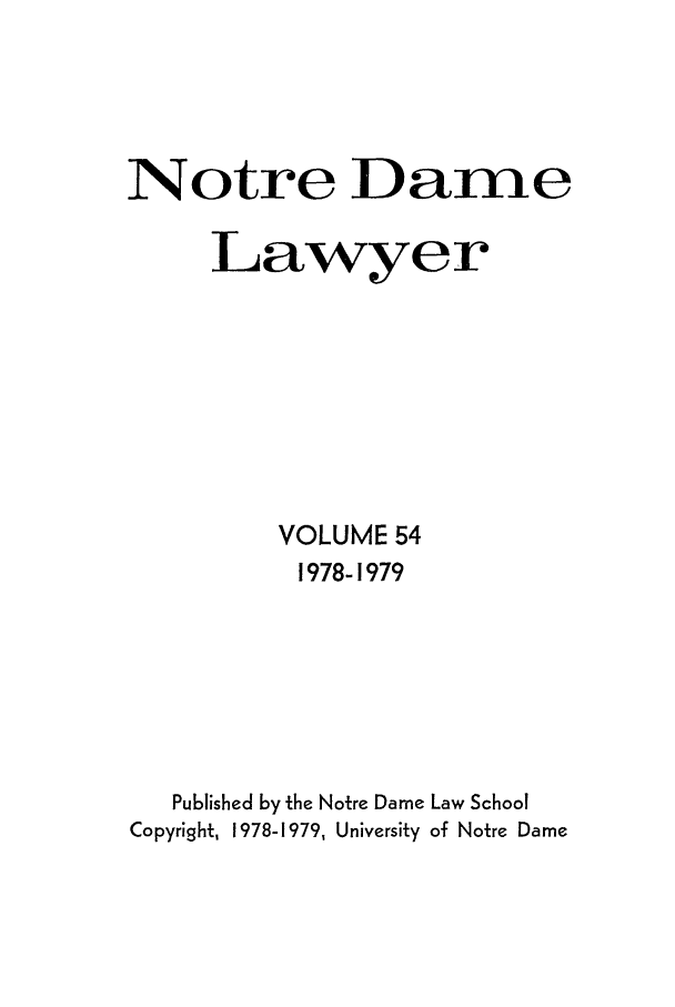handle is hein.journals/tndl54 and id is 1 raw text is: Notre Dame
Lawyer
VOLUME 54
1978-1979
Published by the Notre Dame Law School
Copyright, 1978-1979, University of Notre Dame



