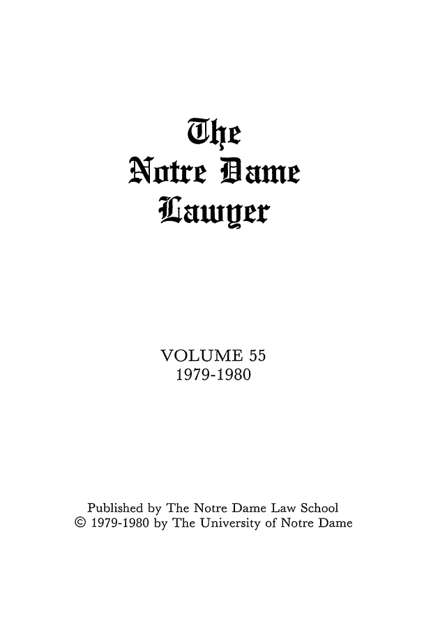 handle is hein.journals/tndl55 and id is 1 raw text is: Ntre Bfauie
VOLUME 55
1979-1980
Published by The Notre Dame Law School
© 1979-1980 by The University of Notre Dame


