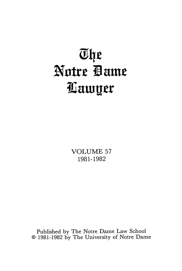 handle is hein.journals/tndl57 and id is 1 raw text is: Nor Dame
VOLUME 57
1981-1982
Published by The Notre Dame Law School
© 1981-1982 by The University of Notre Dame


