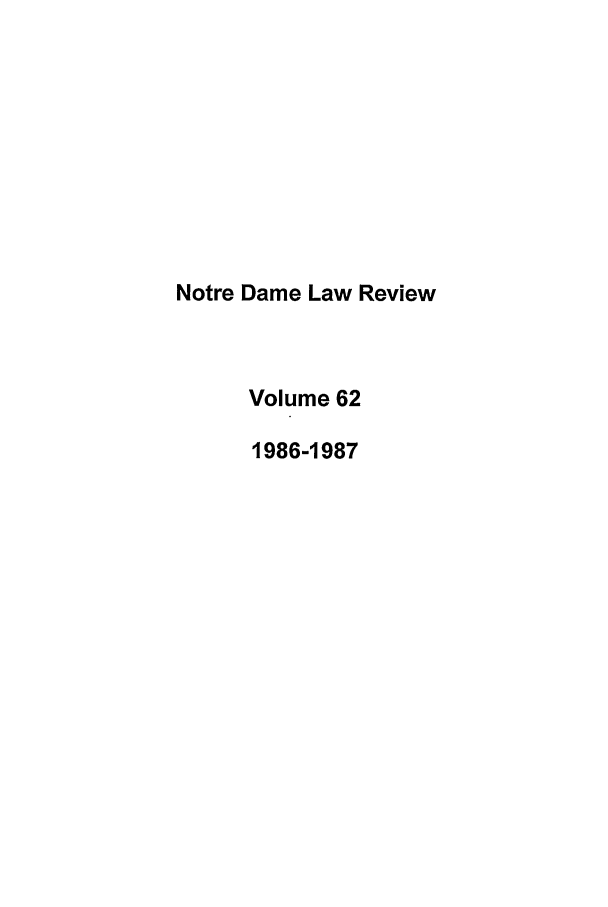 handle is hein.journals/tndl62 and id is 1 raw text is: Notre Dame Law Review
Volume 62
1986-1987



