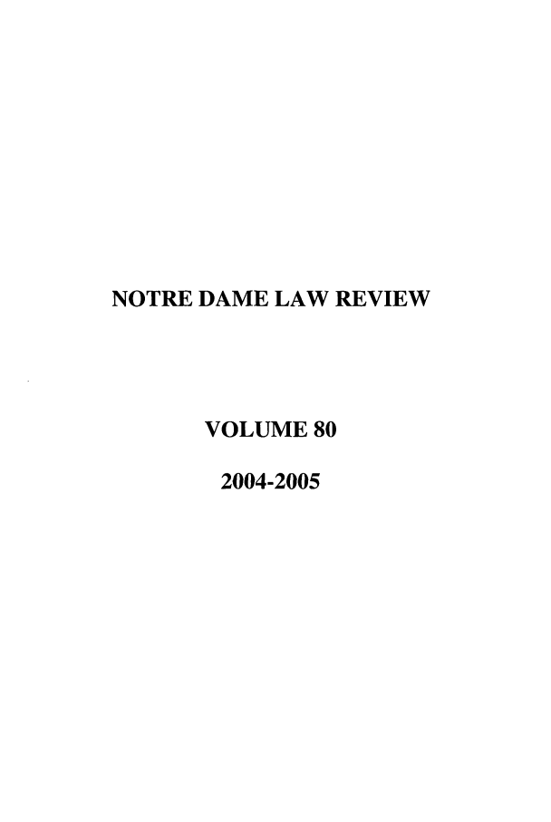 handle is hein.journals/tndl80 and id is 1 raw text is: NOTRE DAME LAW REVIEW
VOLUME 80
2004-2005


