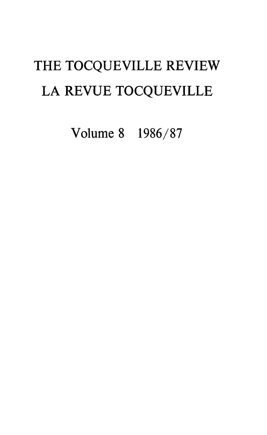 handle is hein.journals/tocqvr8 and id is 1 raw text is: THE TOCQUEVILLE REVIEW
LA REVUE TOCQUEVILLE

Volume 8

1986/87


