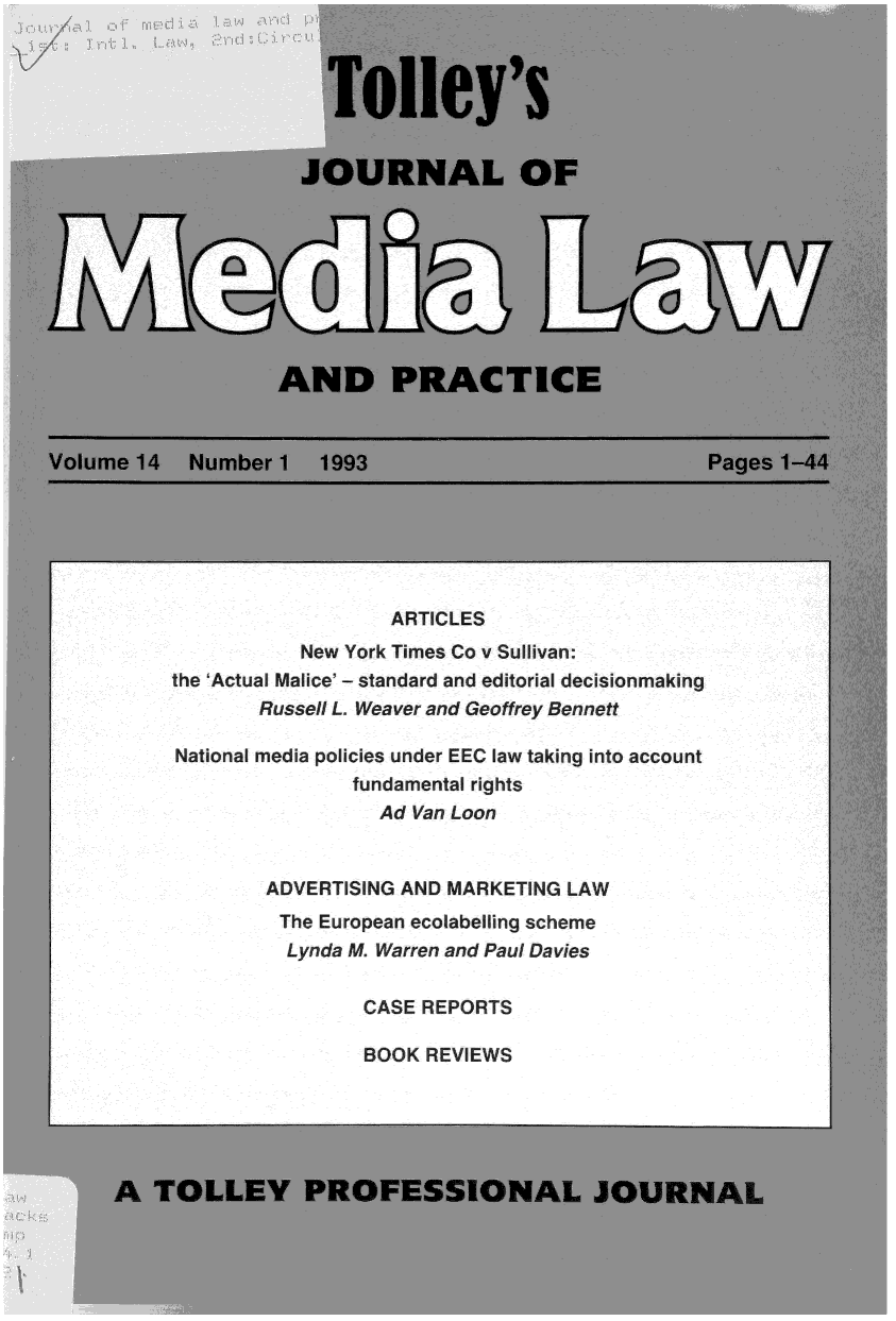 handle is hein.journals/tojmedlp14 and id is 1 raw text is: 

















         AND PRACTICE



  Number  1  1993






                    ARTICLES
           New York Times Co v Su ivan:
the 'Actual Malice' - standard and editoria decisionrnaking
        Russell L. Weaver and Geoffrey Bennett

Nat inal media policies under EEC law taking into account
                fundamental rights
                  Ad Van Loon


        ADVERTISING AND  MARKETING LAW
          The European ecoabeling scheme
          Lynda MV. Warren and Paul Davies

                 CASE REPORTS


BOOK  REVIEWS


