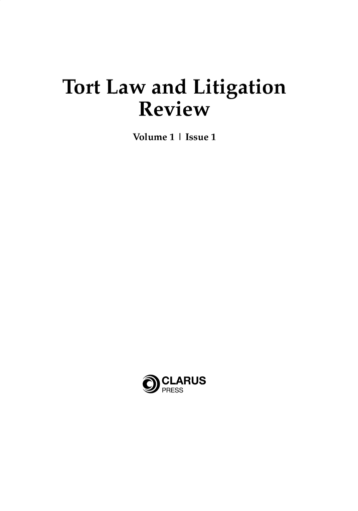 handle is hein.journals/tortllr1 and id is 1 raw text is: Tort Law and Litigation
Review
Volume 1 I Issue 1
CLARUS
PRESS


