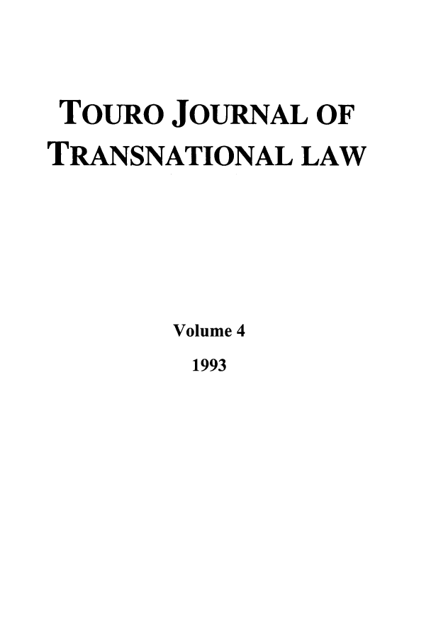 handle is hein.journals/touint4 and id is 1 raw text is: TouRo JOURNAL OF
TRANSNATIONAL LAW
Volume 4
1993


