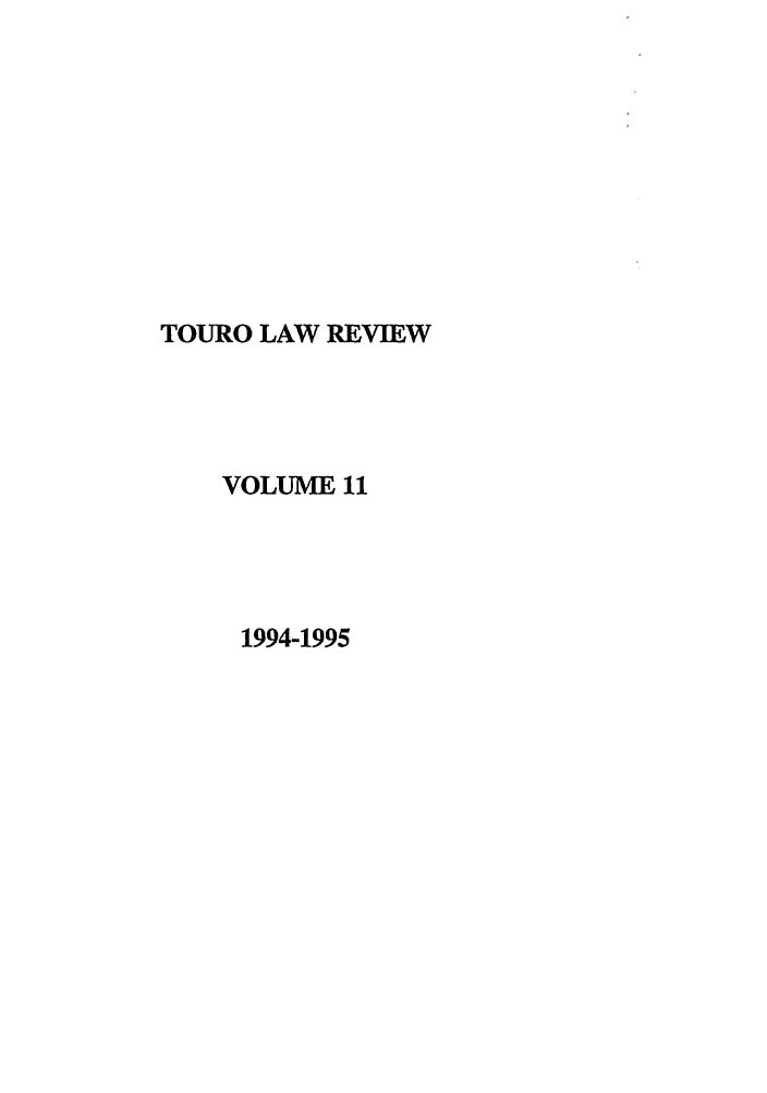 handle is hein.journals/touro11 and id is 1 raw text is: TOURO LAW REVIEW
VOLUME 11
1994-1995


