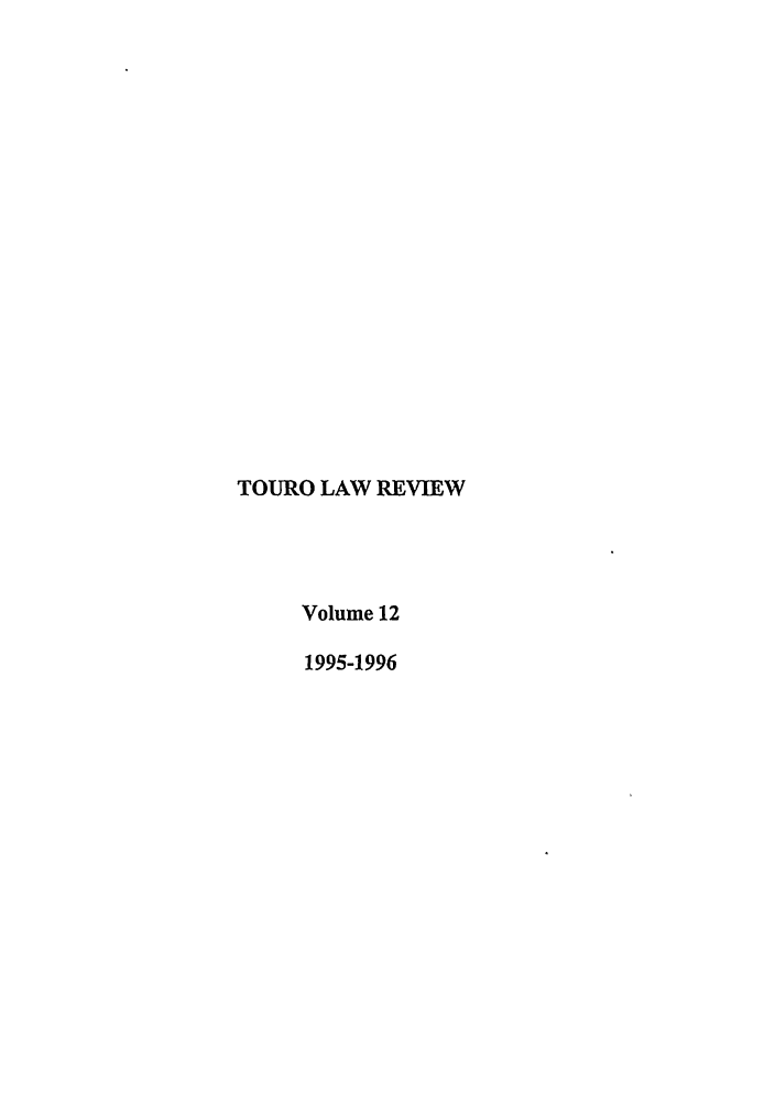 handle is hein.journals/touro12 and id is 1 raw text is: TOURO LAW REVIEW
Volume 12
1995-1996


