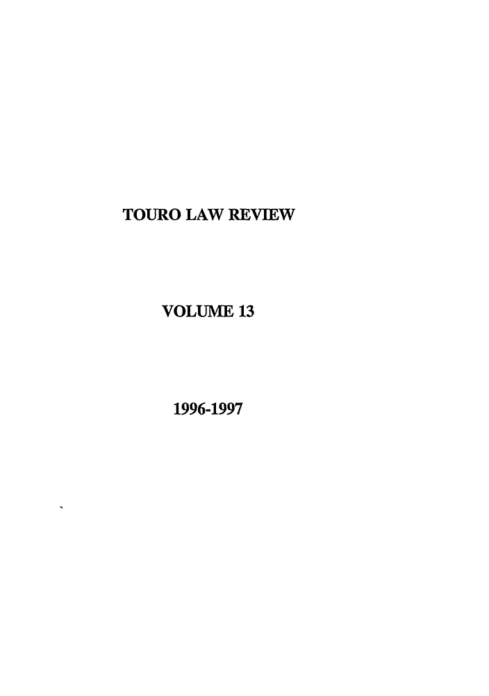 handle is hein.journals/touro13 and id is 1 raw text is: TOURO LAW REVIEW
VOLUME 13
1996-1997


