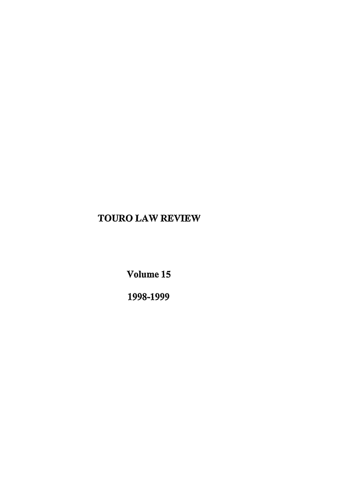 handle is hein.journals/touro15 and id is 1 raw text is: TOURO LAW REVIEW
Volume 15
1998-1999


