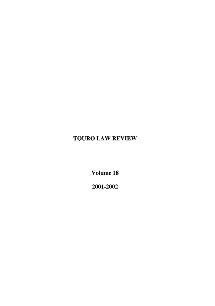 handle is hein.journals/touro18 and id is 1 raw text is: TOURO LAW REVIEW
Volume 18
2001-2002


