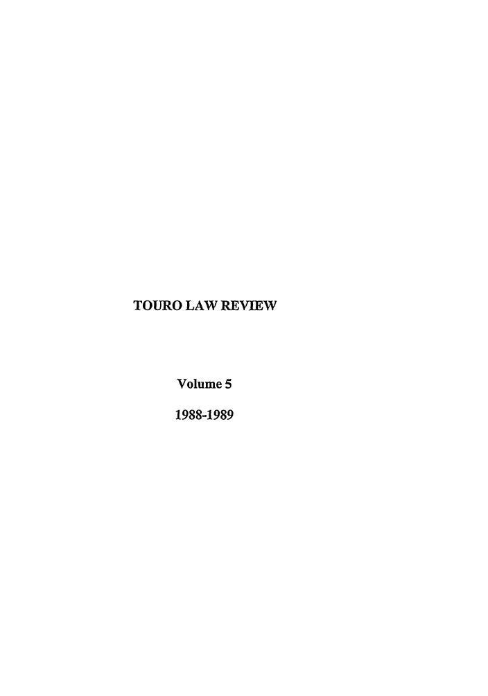 handle is hein.journals/touro5 and id is 1 raw text is: TOURO LAW REVIEW
Volume 5
1988-1989


