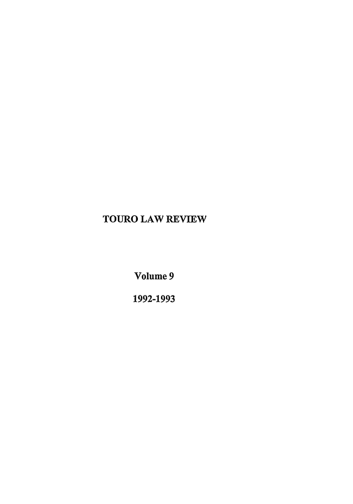 handle is hein.journals/touro9 and id is 1 raw text is: TOURO LAW REVIEW
Volume 9
1992-1993


