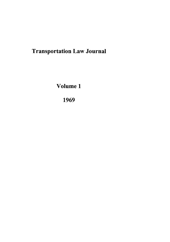handle is hein.journals/tportl1 and id is 1 raw text is: Transportation Law Journal
Volume 1
1969


