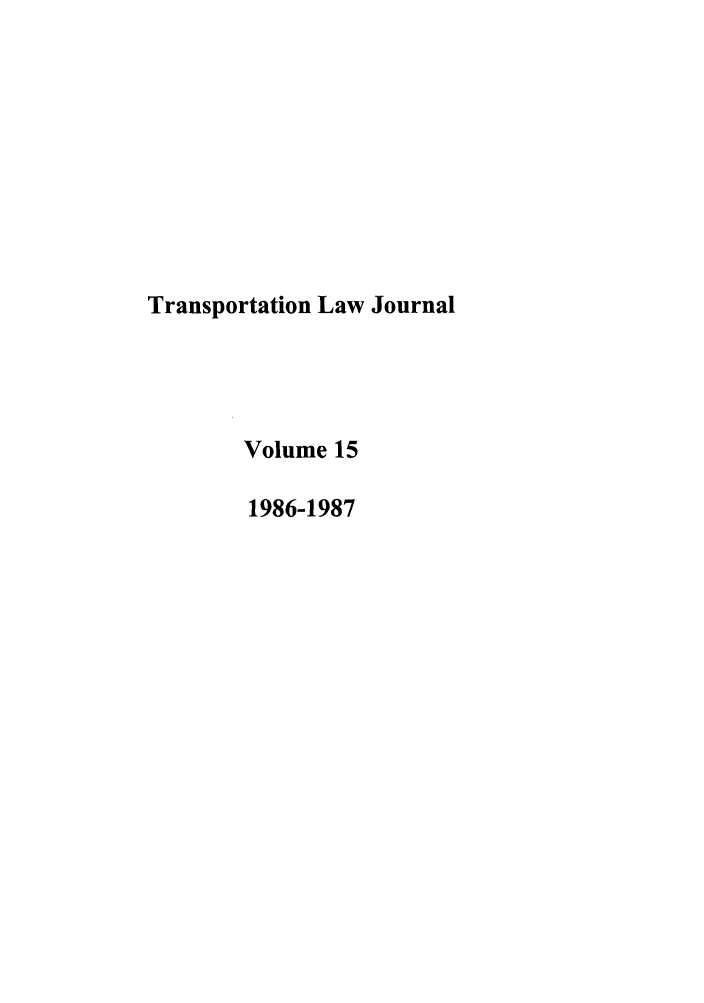 handle is hein.journals/tportl15 and id is 1 raw text is: Transportation Law Journal
Volume 15
1986-1987


