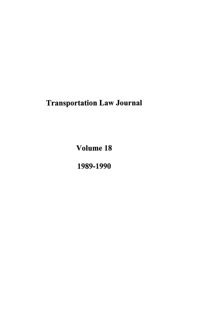 handle is hein.journals/tportl18 and id is 1 raw text is: Transportation Law Journal
Volume 18
1989-1990


