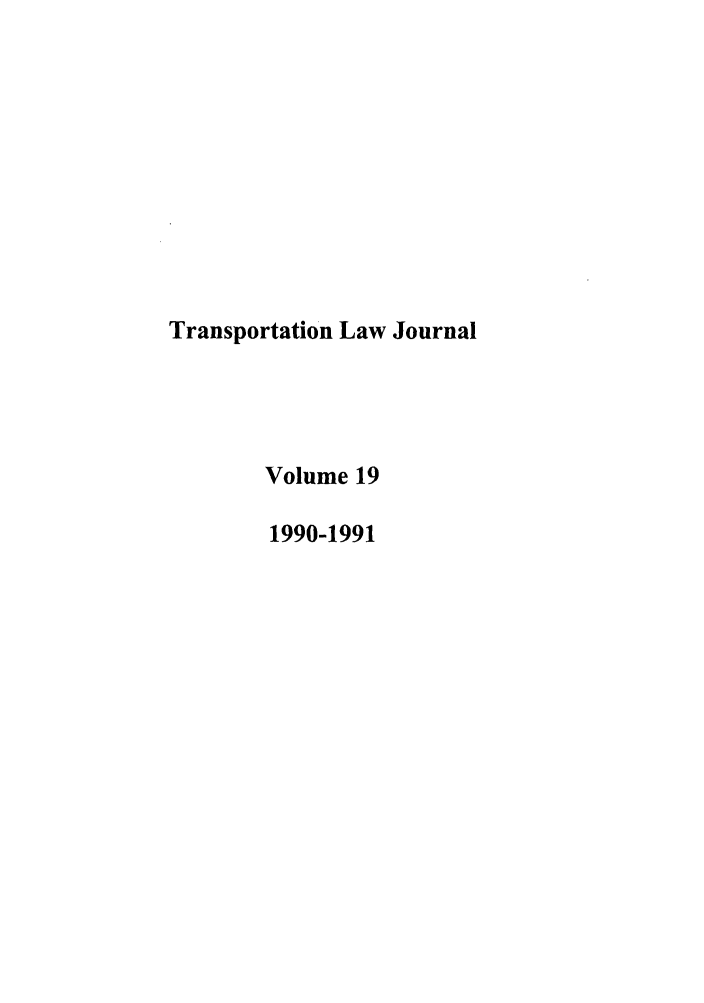 handle is hein.journals/tportl19 and id is 1 raw text is: Transportation Law Journal
Volume 19
1990-1991


