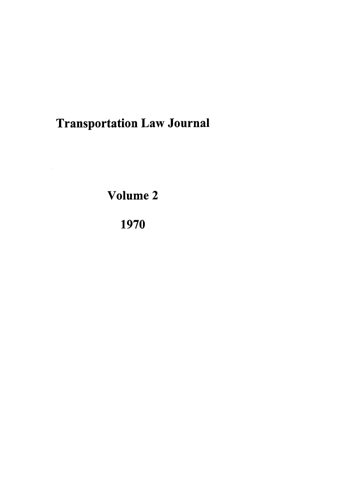 handle is hein.journals/tportl2 and id is 1 raw text is: Transportation Law Journal
Volume 2
1970


