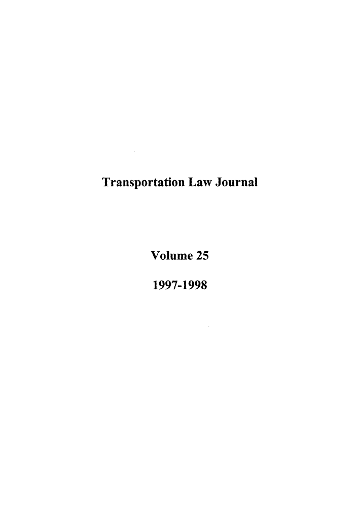 handle is hein.journals/tportl25 and id is 1 raw text is: Transportation Law Journal
Volume 25
1997-1998


