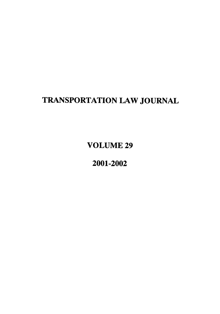 handle is hein.journals/tportl29 and id is 1 raw text is: TRANSPORTATION LAW JOURNAL
VOLUME 29
2001-2002


