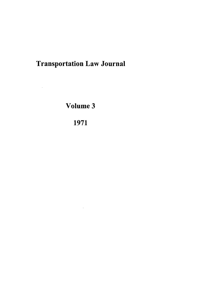 handle is hein.journals/tportl3 and id is 1 raw text is: Transportation Law Journal
Volume 3
1971


