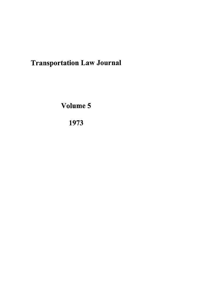 handle is hein.journals/tportl5 and id is 1 raw text is: Transportation Law Journal
Volume 5
1973



