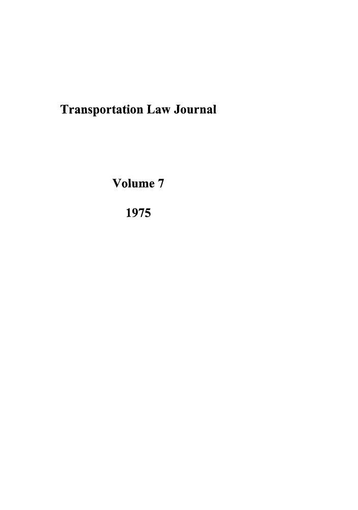 handle is hein.journals/tportl7 and id is 1 raw text is: Transportation Law Journal
Volume 7
1975


