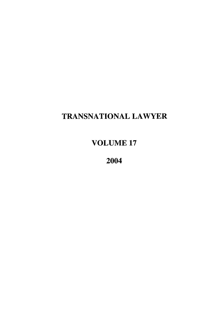 handle is hein.journals/tranl17 and id is 1 raw text is: TRANSNATIONAL LAWYER
VOLUME 17
2004


